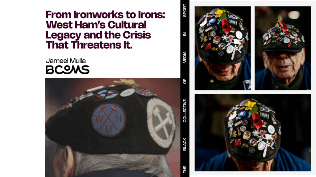 From Ironworks to Irons: West Ham’s Cultural Legacy and the Crisis That Threatens It.