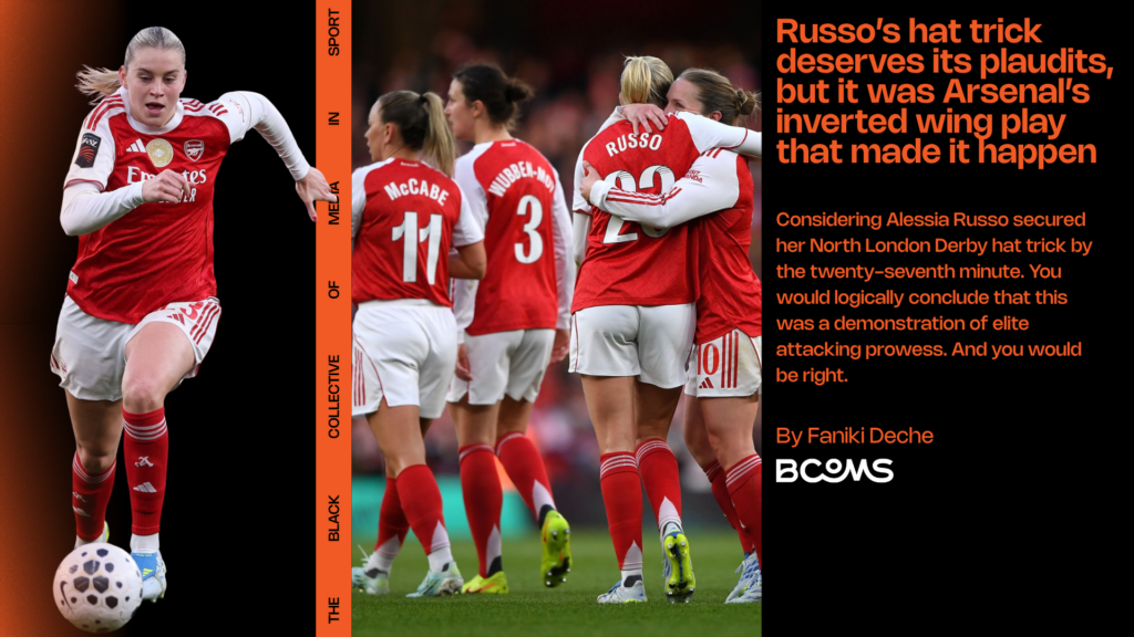 Russo’s hat trick deserves its plaudits, but it was Arsenal’s inverted wing play that made it happen.